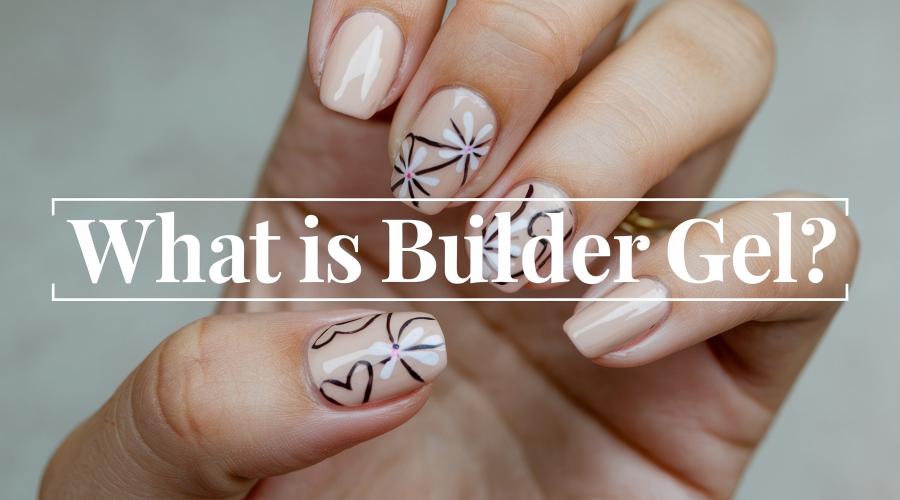 cover of the blog - What is Builder Gel? All You Need To Know